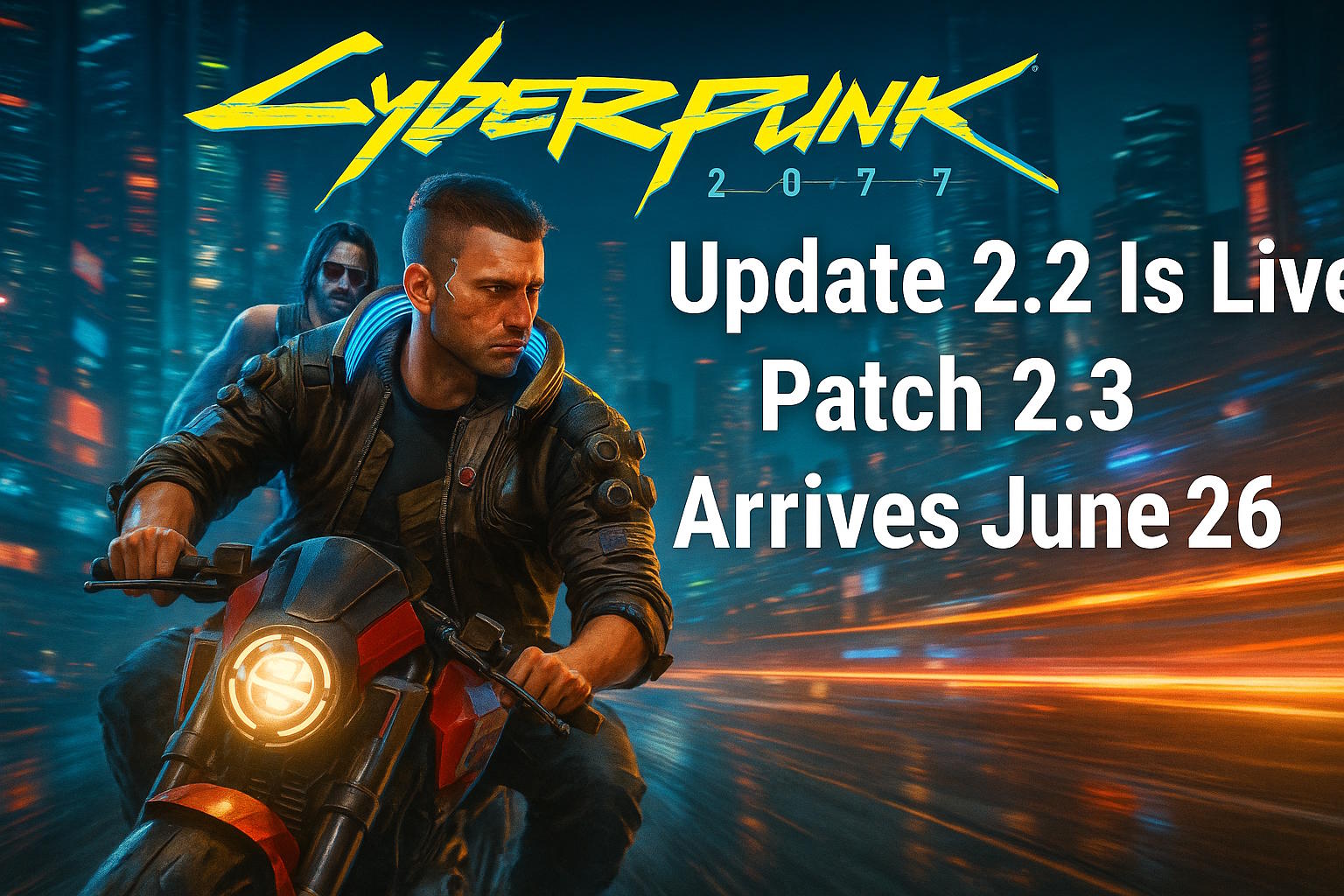 ⚡ Cyberpunk 2077 Strikes Again — Update 2.2 Is Live, Patch 2.3 Arrives June 26 with More Surprises